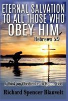 Eternal Salvation to All Those Who Obey Him Hebrews 5: 9 0692640797 Book Cover