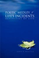 Poetic Medley of Life's Incidents: Activities of Life 1425752810 Book Cover