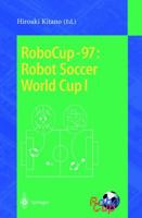 Robocup-97: Robot Soccer World Cup I (Lecture Notes in Computer Science) 3540644733 Book Cover