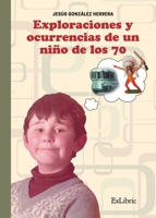 Exploraciones y ocurrencias de un niño de los 70 8418230568 Book Cover