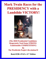 Mark Twain Races for the PRESIDENCY with a Landslide VICTORY!: (The 2020 Presidential Candidates Desperately Need Some STRONG Undefeatable COMPETITION!) 1658850874 Book Cover