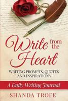 Write from the Heart: A Daily Writing Journal: Writing Prompts, Quotes & Inspirations 0692470263 Book Cover