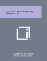 Practical Design for Arc Welding, V3 1258693437 Book Cover