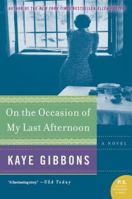 On the Occasion of My Last Afternoon: A Novel 0060797142 Book Cover