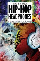 Hip Hop Headphones: A Scholar’s Critical Playlist 1501308246 Book Cover