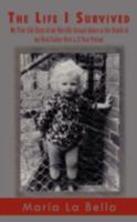 The Life I Survived: My True Life Story of my Horrific Sexual Abuse at the Hands of my Real Father Over a 21 Year Period 1434380718 Book Cover