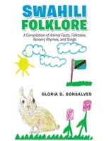 Swahili Folklore: A Compilation of Animal Facts, Folktales, Nursery Rhymes and Songs 1665595108 Book Cover