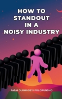 How To Standout In A Noisy Industry 4089257662 Book Cover