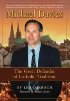 Michael Davies: The Great Defender of Catholic Tradition 1998492737 Book Cover