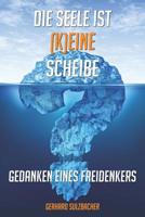 Die Seele ist (k)eine Scheibe: Selbstbewusste Gedanken eines Freidenkers - inklusive Fragenkatalog zur Selbstfindung 1070832219 Book Cover
