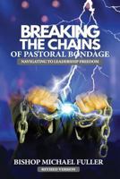 Breaking the Chains of Pastoral Bondage: Navigating to Leadership Freedom 0999522701 Book Cover