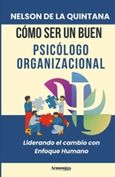 CÓMO SER UN BUEN PSICÓLOGO ORGANIZACIONAL: Liderando el cambio con enfoque Humano (PSICOLOGIA TOTAL) (Spanish Edition) B0DWT5KFCT Book Cover