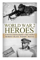 World War 2 Heroes: WWII United Kingdom's SAS Hero Robert Blair "Paddy" Mayne (World War 2, World War II, WW2, WWII, Paddy Mayne, SAS, Blair Mayne Legend, ... Biography, UK military, World War 2 Book  1500939250 Book Cover
