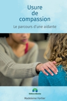 Usure de compassion, le parcours d'une aidante (French Edition) 2981953168 Book Cover