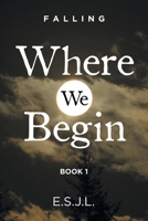 Where We Begin: Book 1 (Falling) 1637843259 Book Cover