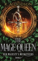The Mage Queen: Her Majesty's Musketeers, Book 1: A Historical Fantasy Novel 1955073015 Book Cover