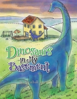 Dinosaurs in My Basement 1469161591 Book Cover