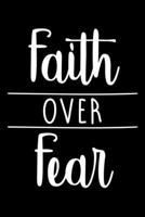 Faith Over Fear: 100 Page Christian Notebook For Church Or Bible Study With Specific Sections For Jotting Down Notes. 6x9 With Glossy Cover Finish 1088722482 Book Cover