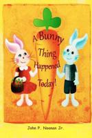 A Bunny Thing Happened Today! 1448692407 Book Cover