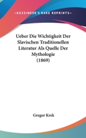 Ueber die Wichtigkeit der slavischen traditionellen Literatur als Quelle der Mythologie 1160289379 Book Cover