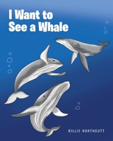 I Want to See a Whale 1648015212 Book Cover