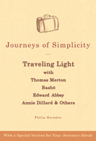 Journeys of Simplicity: Traveling Light With Thomas Merton, Basho, Edward Abbey, Annie Dillard & Others 1594731810 Book Cover