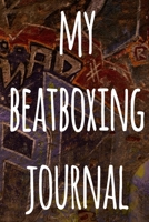 My Beatboxing Journal: The perfect funny gift for the beatboxer in your life - 119 page custom journal! 167486809X Book Cover