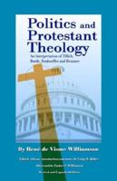 Politics And Protestant Theology: An Interpretation of Tillich, Barth, Bonhoeffer And Brunner 0807101931 Book Cover