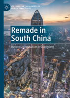 Remade in South China: Bottom Up Innovation in Guangdong (IPP Studies in the Frontiers of China’s Public Policy) 9819572762 Book Cover