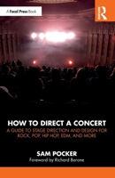 How to Direct a Concert: A Guide to Stage Direction and Design for Rock, Pop, Hip Hop, EDM, and More 1041154178 Book Cover