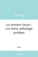 Les Derniers Tisons - Une brève anthologie poétique (French Edition) 2414470593 Book Cover
