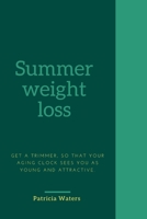 Summer weight loss: get a trimmer, so that your aging clock sees you as young and attractive. B0BJN7H6RK Book Cover
