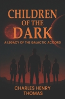 Children of the Dark: A Legacy of The Galactic Accord B0GFVLJWYT Book Cover