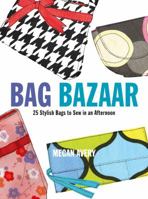 Bag Bazaar: 25 Stylish Bags to Sew in an Afternoon 0307406490 Book Cover