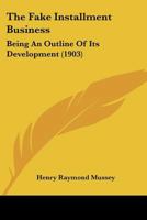 The Fake Installment Business: Being An Outline Of Its Development 1120878543 Book Cover