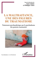 La maltraitance, une des figures du traumatisme: Traitement psychanalytique par le psychodrame des patients traumatisés (Psychanalyse Et Civilisations) (French Edition) 2343239452 Book Cover