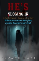 HE'S CLOSING IN: When love turns into fear, escape becomes survival (MEMOIR BY SLOANE HART) B0F9FV9PVF Book Cover