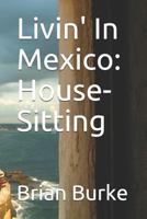 Livin' in Mexico: House-Sitting 1983283940 Book Cover