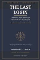 THE LAST LOGIN: Every Breach Begins With a Login That Should Have Been Stopped B0H6KFM3VV Book Cover