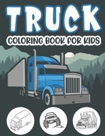 Truck Coloring Book For Kids.: Awesome Kids Truck Coloring Book with Monster Trucks Fire Trucks Dump Trucks Garbage Trucks and More For Toddlers Pres B08SGRQ967 Book Cover