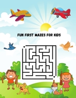 Fun First Mazes for Kids: Maze Learning Activity Book For Kids 4-6 6-8 years old, Workbook for Games, Puzzles, and Problem-Solving 2829157516 Book Cover