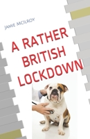"A RATHER BRITISH LOCKDOWN": "The Pandemic as we see it" B08NYTFSZH Book Cover