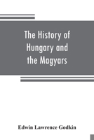 The History of Hungary and the Magyars 101567531X Book Cover