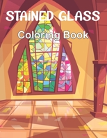 Stained Glass Coloring Book: An Adult Coloring Book Featuring Beautiful Stained Glass Flower Designs for Stress Relief and Relaxation. B095L9LMVW Book Cover