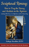 Scriptural Rosary : How to Pray the Rosary and Meditate on the Mysteries Including Bible Verses, Art, Reflections, and the Fatima Story 1944158103 Book Cover