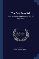 The Gate Beautiful: Being Principles and Methods in Vital Art Education 102172954X Book Cover