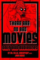 There Are No Bad Movies (Only Bad Audiences) 1453757295 Book Cover