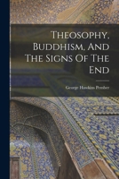 Theosophy, Buddhism, And The Signs Of The End 1016453582 Book Cover
