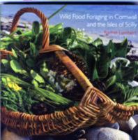 Wild Food Foraging in Cornwall and the Isles of Scilly 0906720966 Book Cover