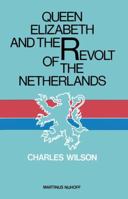 Queen Elizabeth and the Revolt of the Netherlands 0520348370 Book Cover